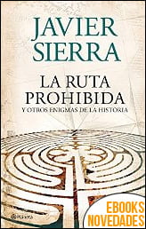La ruta prohibida y otros enigmas de la Historia de Javier Sierra