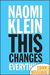 This Changes Everything Capitalism vs. The Climate de Naomi Klein