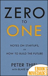 Zero to One de Peter Thiel y Blake Masters