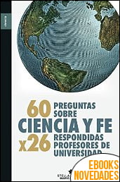 60 preguntas sobre ciencia y fe Respondidas por 26 profesores de Universidad de Francisco José Soler Gil