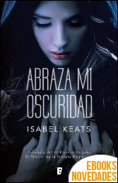 Abraza mi oscuridad de Isabel Keats