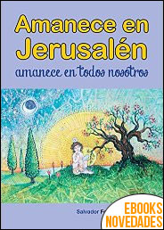 Amanece en Jerusalén amanece en todos nosotros de Salvador Fernández Prieto