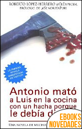 Antonio mató a Luis en la cocina con un hacha porque le debía dinero de Roberto López-Herrero