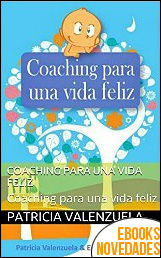 Coaching para una vida feliz de Patricia Valenzuela Coaching para una vida feliz de Patricia Valenzuela