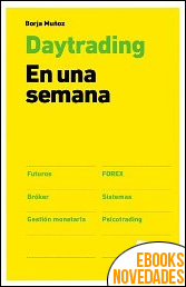 Descargar libro Day trading en una semana de Borja Muñoz Cuesta Day trading en una semana de Borja Muñoz Cuesta
