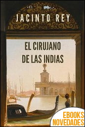 El cirujano de Las Indias de Jacinto Rey El cirujano de Las Indias de Jacinto Rey