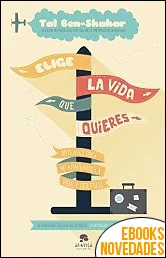 Elige la vida que quieres de Tal Ben-Shahar
