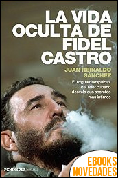 La vida oculta de Fidel Castro de Juan Reinaldo Sánchez