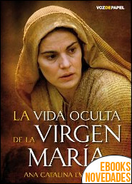 La vida oculta de la Virgen María de Ana Catalina Emmerich