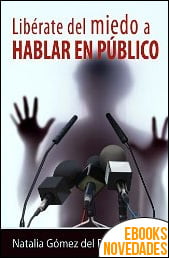 Libérate del miedo a hablar en público de Natalia Gómez del Pozuelo Libérate del miedo a hablar en público de Natalia Gómez del Pozuelo