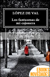 Los fantasmas de mi cajonera de López de Val Los fantasmas de mi cajonera de López de Val