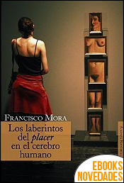 Los laberintos del placer en el cerebro humano de Francisco Mora