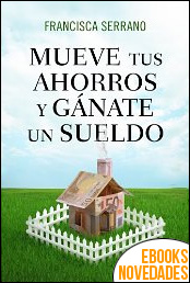 Descargar libro Mueve tus ahorros y gánate un sueldo de Francisca Serrano Mueve tus ahorros y gánate un sueldo de Francisca Serrano