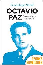 Descargar libro Octavio Paz. Las palabras en libertad de Guadalupe Nettel Octavio Paz. Las palabras en libertad de Guadalupe Nettel