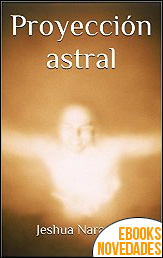Viajes en cuerpo astral de Jeshua Narayan