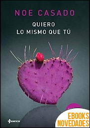 Descargar libro Quiero lo mismo que tú de Noe Casado Quiero lo mismo que tú de Noe Casado