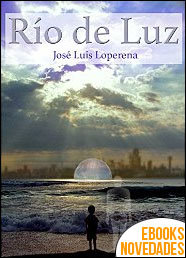Descargar libro Río de Luz de José Luis Loperena Río de Luz de José Luis Loperena