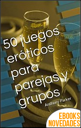 50 juegos eróticos para parejas y grupos de Anthony Parker
