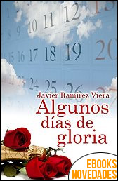 Algunos días de gloria de Javier Ramírez Viera