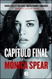 Capítulo final. El homicidio de Mónica Spear de María Isoliett Iglesias y Deivis Ramírez Miranda