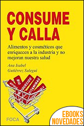 Descargar libro Consume y calla de Ana Isabel Gutiérrez Salegui Consume y calla de Ana Isabel Gutiérrez Salegui