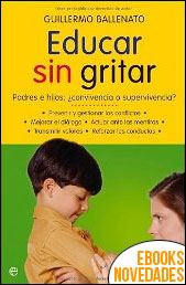 Descargar libro Educar sin gritar de Guillermo Ballenato Educar sin gritar de Guillermo Ballenato