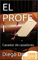 Descargar libro El profe I. Cazador de cazadores de Diego Dattoli El profe I. Cazador de cazadores de Diego Dattoli