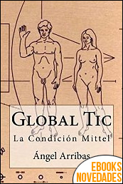 Descargar libro Global Tic. La condición Mittel de Ángel Arribas Global Tic. La condición Mittel de Ángel Arribas