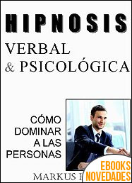 Hipnosis Verbal y psicológica. Cómo dominar a las personas de Markus Hoffman