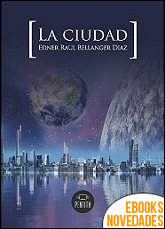 Descargar libro La ciudad de Edner de Raúl Bellanger Díaz La ciudad de Edner de Raúl Bellanger Díaz