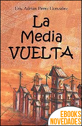 Descargar libro La media vuelta de Eric Adrián Pérez González La media vuelta de Eric Adrián Pérez González