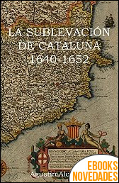 La sublevación catalana 1640-1652 de Agustín Alcázar Segura