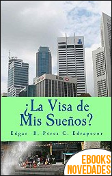 Descargar libro ¿La visa de mis sueños? de Edgar R. Pérez C. Edrapecor ¿La visa de mis sueños? de Edgar R. Pérez C. Edrapecor