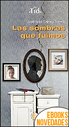 Las sombras que fuimos de José Iván Sabau Torrelo