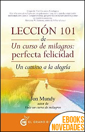 Lección 101 de un curso de milagros. Perfecta Felicidad de Jon Mundy