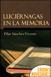 Descargar libro Luciérnagas en la memoria de Pilar Sánchez Vicente Luciérnagas en la memoria de Pilar Sánchez Vicente