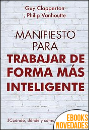 Descargar libro Manifesto para trabajar de forma más inteligente de Philip Vanhoutte y Guy Clapperton Manifesto para trabajar de forma más inteligente de Philip Vanhoutte y Guy Clapperton