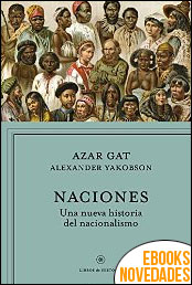 Naciones. Una nueva historia del nacionalismo de Azar Gat y Alexander Yakobson