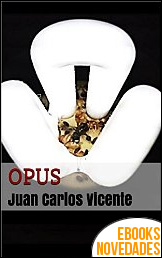 Descargar libro Opus de Juan Carlos Vicente Opus de Juan Carlos Vicente