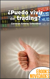 Descargar libro ¿Puedo vivir del trading? de Germán Antelo Solozábal ¿Puedo vivir del trading? de Germán Antelo Solozábal