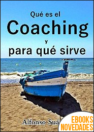 Qué es el coaching y para qué sirve de Alfonso Suárez