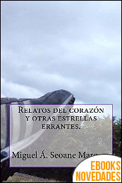 Descargar libro Relatos del corazón y otras estrellas errantes de Miguel Seoane Márquez Relatos del corazón y otras estrellas errantes de Miguel Seoane Márquez