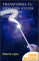 Descargar libro Transforma tu vida con la ayuda del tarot espiritual de Alberto Lajas Transforma tu vida con la ayuda del tarot espiritual de Alberto Lajas