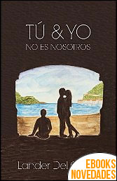 Descargar libro Tú y yo no es nosotros de Lander Del Caño Tú y yo no es nosotros de Lander Del Caño