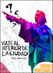 Descargar libro Viaje al interior de la ciudad de Pep Albanell Viaje al interior de la ciudad de Pep Albanell