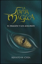 La flama mágica. El dragón y los augurios de Renato H. Chea