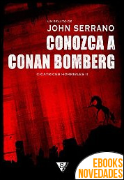 Descargar libro Conozca a Conan Bomberg (Cicatrices horribles nº 2) de John Serrano Conozca a Conan Bomberg (Cicatrices horribles nº 2) de John Serrano