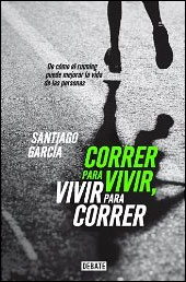 Correr para vivir, vivir para correr de Santiago García