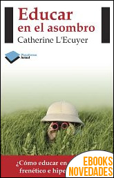 Descargar libro Educar en el asombro de Catherine L'Ecuyer Educar en el asombro de Catherine L'Ecuyer