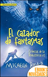 Descargar libro El cazador de fantasmas (Crónicas de la prehistoria VI) de Michelle Paver El cazador de fantasmas (Crónicas de la prehistoria VI) de Michelle Paver
